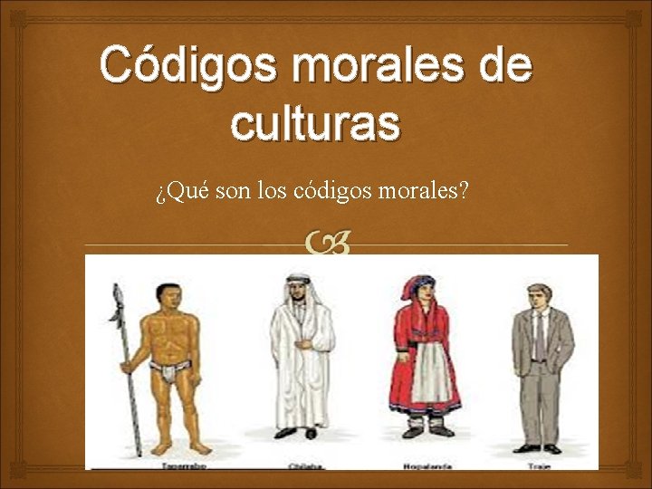 Códigos morales de culturas ¿Qué son los códigos morales? 
