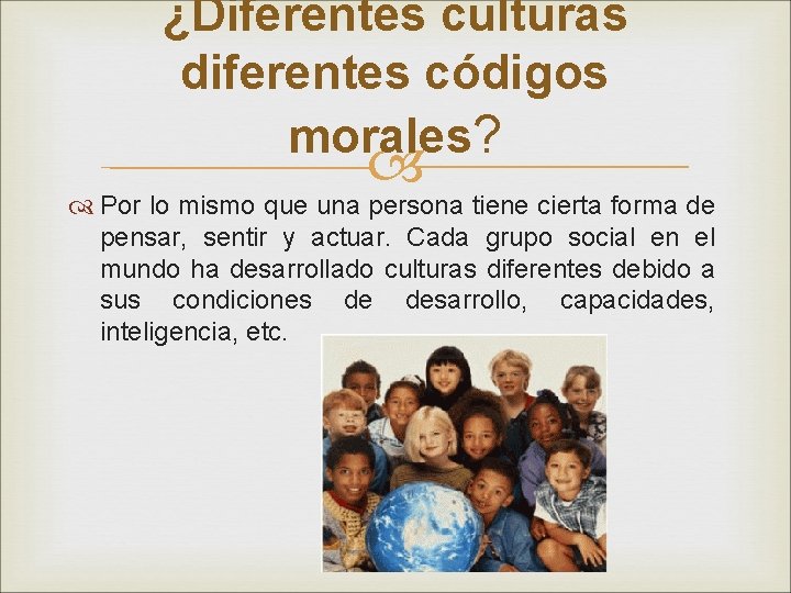 ¿Diferentes culturas diferentes códigos morales? Por lo mismo que una persona tiene cierta forma