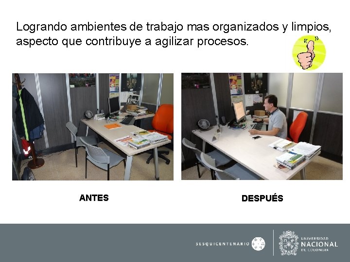 Logrando ambientes de trabajo mas organizados y limpios, aspecto que contribuye a agilizar procesos.