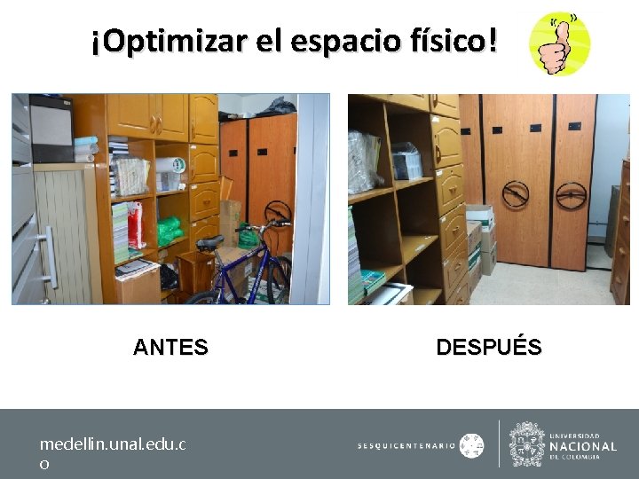 ¡Optimizar el espacio físico! ANTES medellin. unal. edu. c o DESPUÉS 