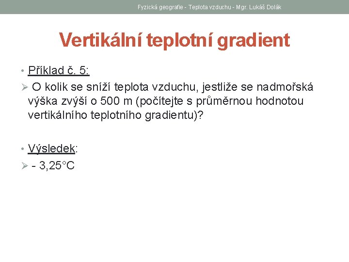 Fyzická geografie - Teplota vzduchu - Mgr. Lukáš Dolák Vertikální teplotní gradient • Příklad