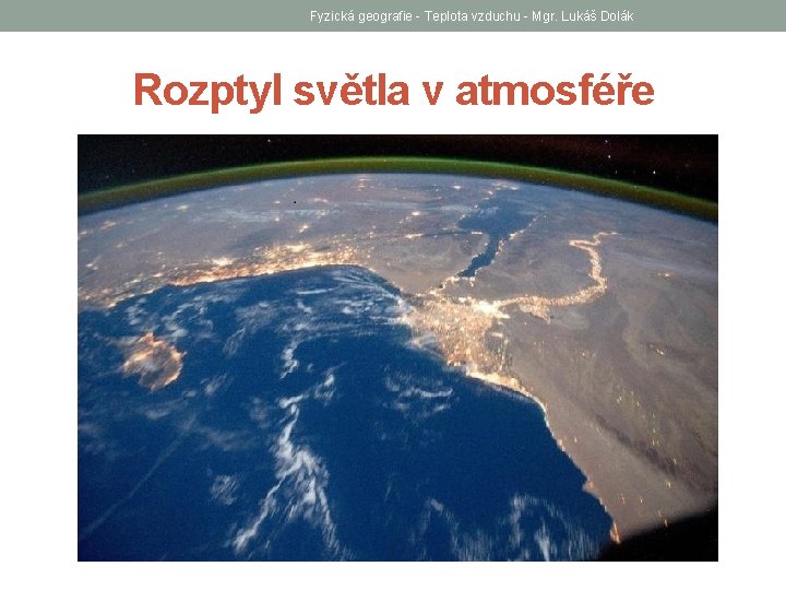 Fyzická geografie - Teplota vzduchu - Mgr. Lukáš Dolák Rozptyl světla v atmosféře 