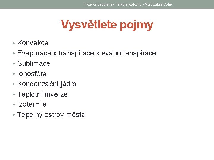 Fyzická geografie - Teplota vzduchu - Mgr. Lukáš Dolák Vysvětlete pojmy • Konvekce •