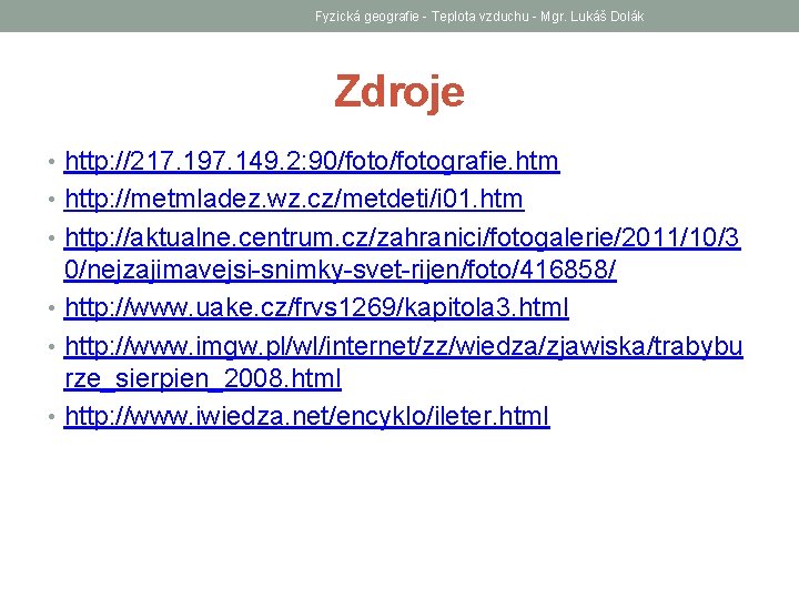 Fyzická geografie - Teplota vzduchu - Mgr. Lukáš Dolák Zdroje • http: //217. 197.