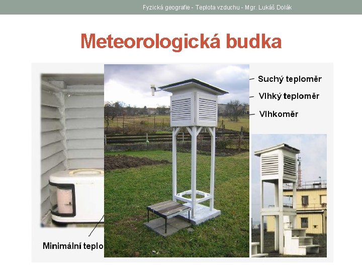 Fyzická geografie - Teplota vzduchu - Mgr. Lukáš Dolák Meteorologická budka 