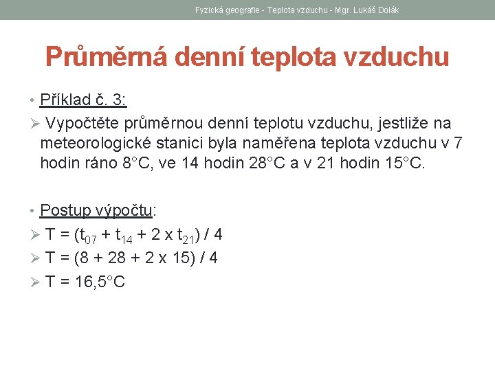 Fyzická geografie - Teplota vzduchu - Mgr. Lukáš Dolák Průměrná denní teplota vzduchu •