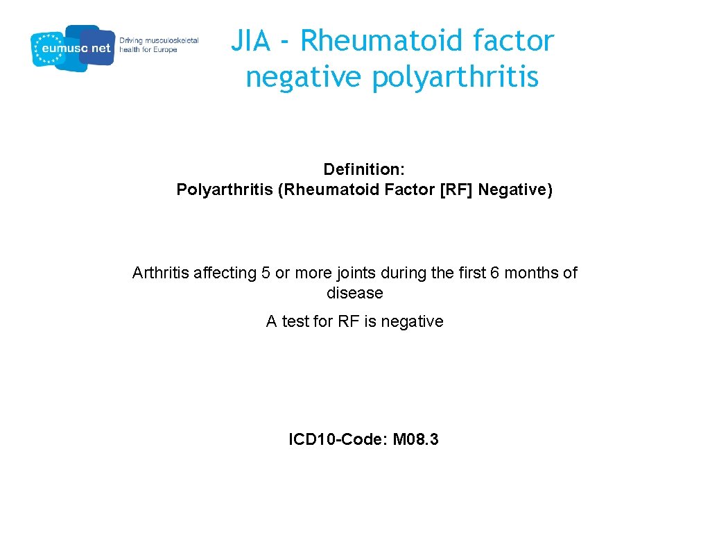 JIA - Rheumatoid factor negative polyarthritis Definition: Polyarthritis (Rheumatoid Factor [RF] Negative) Arthritis affecting