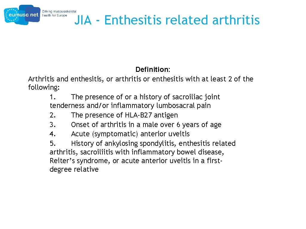 JIA - Enthesitis related arthritis Definition: Arthritis and enthesitis, or arthritis or enthesitis with