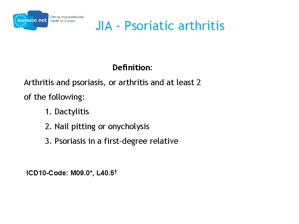 JIA - Psoriatic arthritis Definition: Arthritis and psoriasis, or arthritis and at least 2