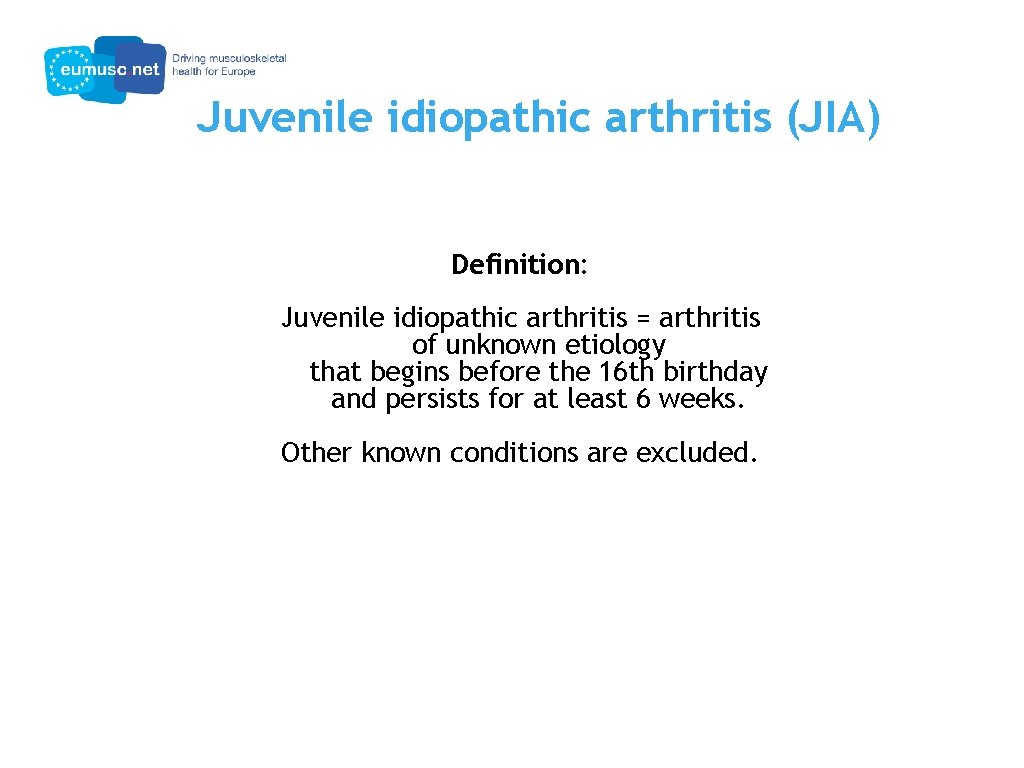 Juvenile idiopathic arthritis (JIA) Definition: Juvenile idiopathic arthritis = arthritis of unknown etiology that