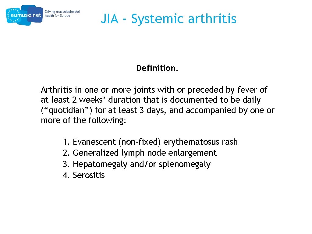 JIA - Systemic arthritis Definition: Arthritis in one or more joints with or preceded