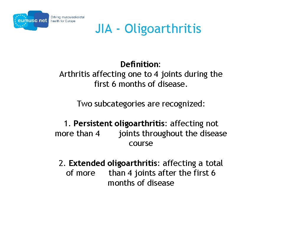 JIA - Oligoarthritis Definition: Arthritis affecting one to 4 joints during the first 6