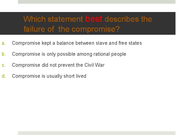 Which statement best describes the failure of the compromise? a. Compromise kept a balance