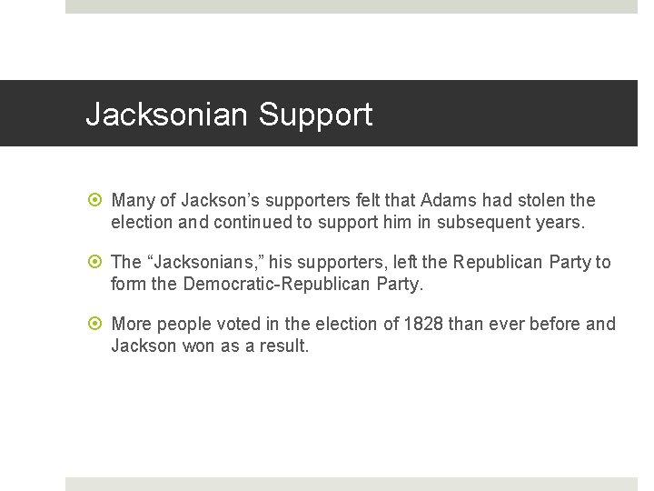 Jacksonian Support Many of Jackson’s supporters felt that Adams had stolen the election and