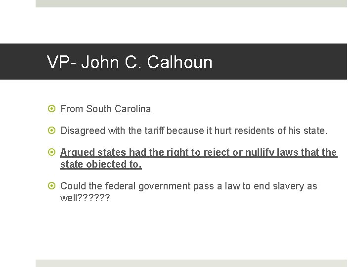 VP- John C. Calhoun From South Carolina Disagreed with the tariff because it hurt