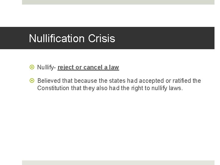 Nullification Crisis Nullify- reject or cancel a law Believed that because the states had