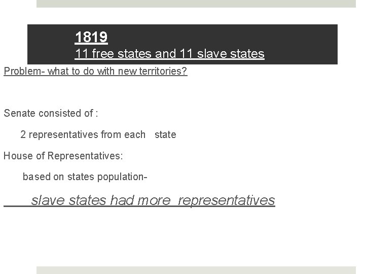 1819 11 free states and 11 slave states Problem- what to do with new