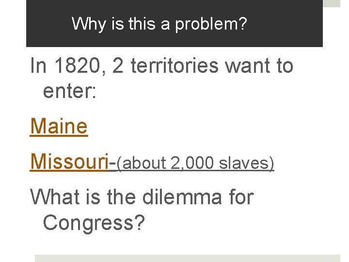 Why is this a problem? In 1820, 2 territories want to enter: Maine Missouri-(about