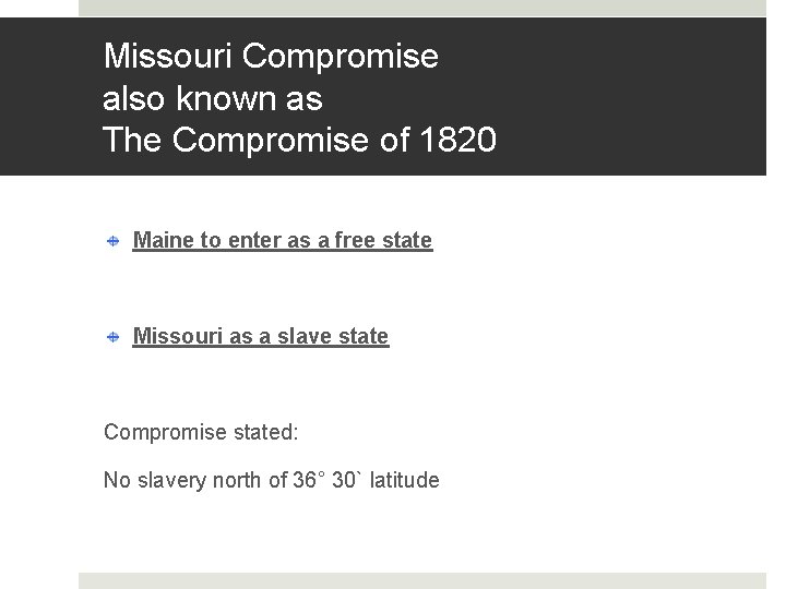 Missouri Compromise also known as The Compromise of 1820 Maine to enter as a