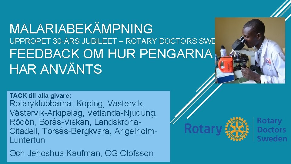 MALARIABEKÄMPNING UPPROPET 30 -ÅRS JUBILEET – ROTARY DOCTORS SWEDEN FEEDBACK OM HUR PENGARNA HAR