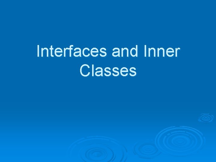 Interfaces and Inner Classes 