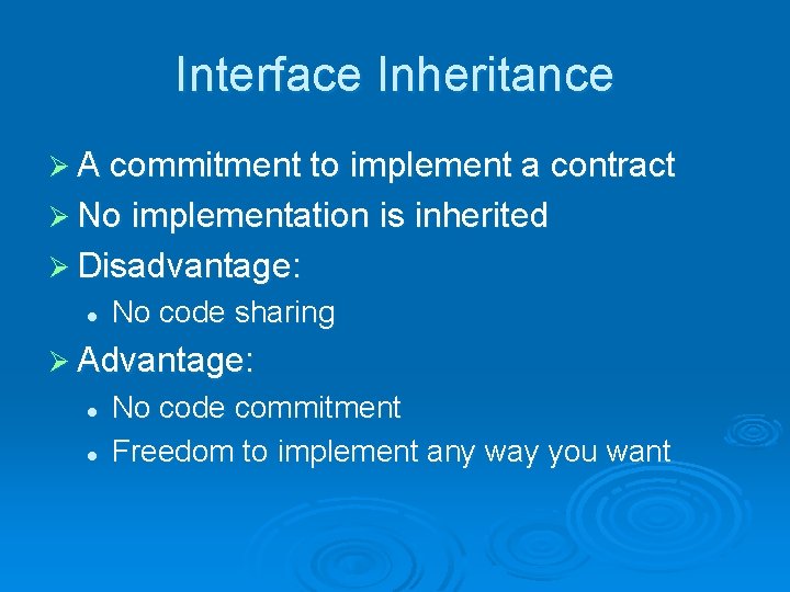 Interface Inheritance Ø A commitment to implement a contract Ø No implementation is inherited