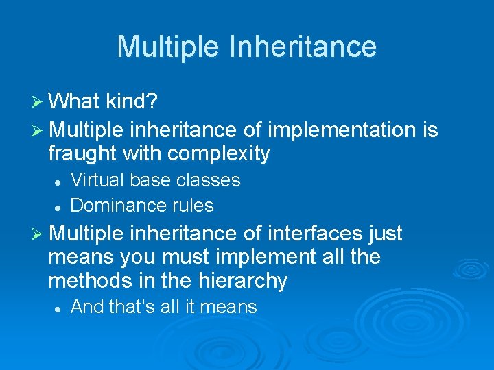 Multiple Inheritance Ø What kind? Ø Multiple inheritance of implementation is fraught with complexity