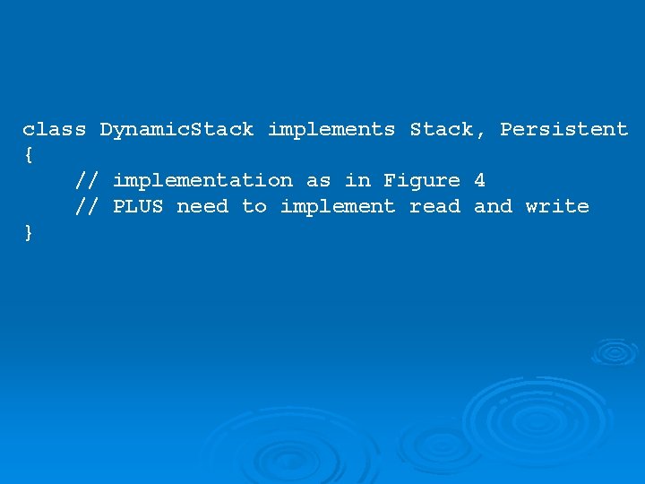 class Dynamic. Stack implements Stack, Persistent { // implementation as in Figure 4 //