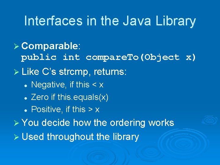 Interfaces in the Java Library Ø Comparable: public int compare. To(Object x) Ø Like