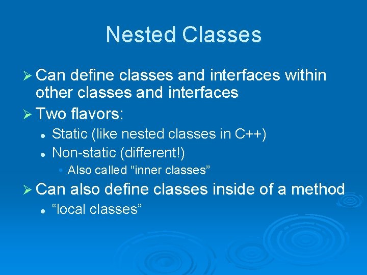 Nested Classes Ø Can define classes and interfaces within other classes and interfaces Ø