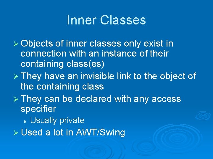 Inner Classes Ø Objects of inner classes only exist in connection with an instance