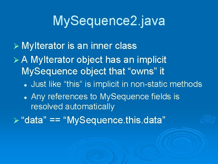 My. Sequence 2. java Ø My. Iterator is an inner class Ø A My.