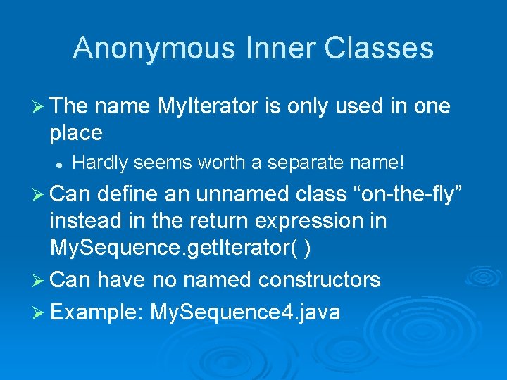 Anonymous Inner Classes Ø The name My. Iterator is only used in one place