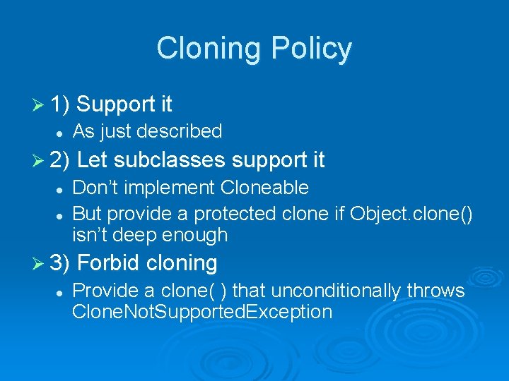 Cloning Policy Ø 1) Support it l As just described Ø 2) Let subclasses