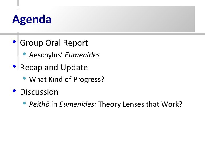 Agenda • Group Oral Report • Aeschylus’ Eumenides • Recap and Update • What Agenda • Group Oral Report • Aeschylus’ Eumenides • Recap and Update • What