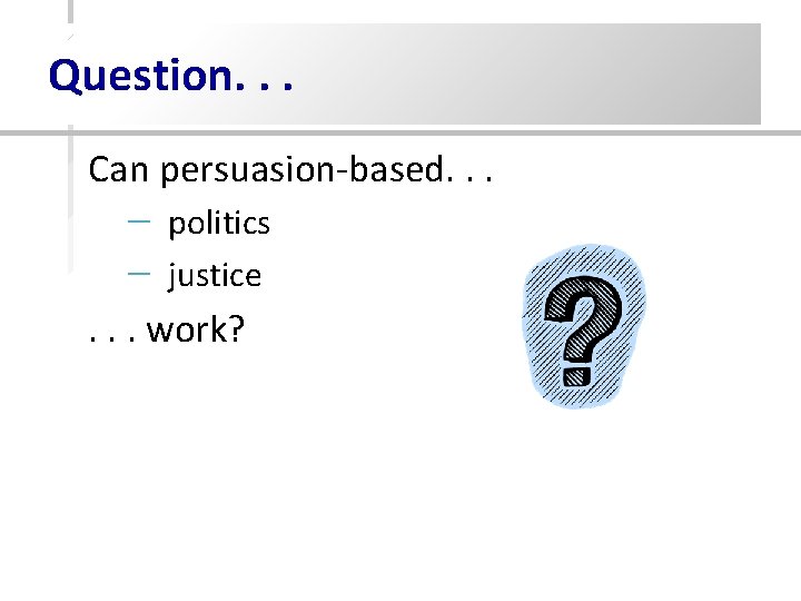 Question. . . Can persuasion-based. . . – – politics justice . . . Question. . . Can persuasion-based. . . – – politics justice . . .