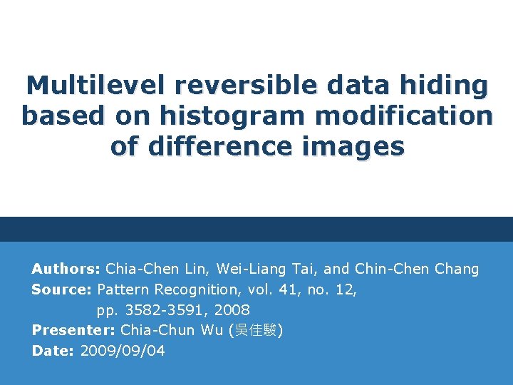 Multilevel reversible data hiding based on histogram modification of difference images Authors: Chia-Chen Lin,