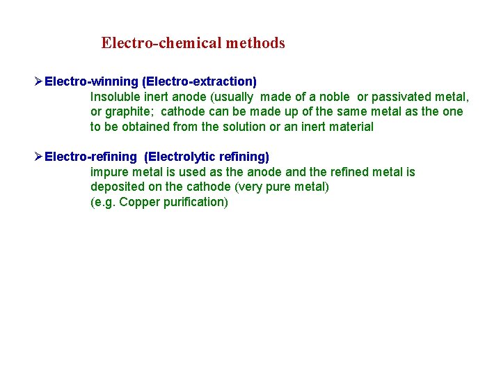 Electro-chemical methods Electro-winning (Electro-extraction) Insoluble inert anode (usually made of a noble or passivated