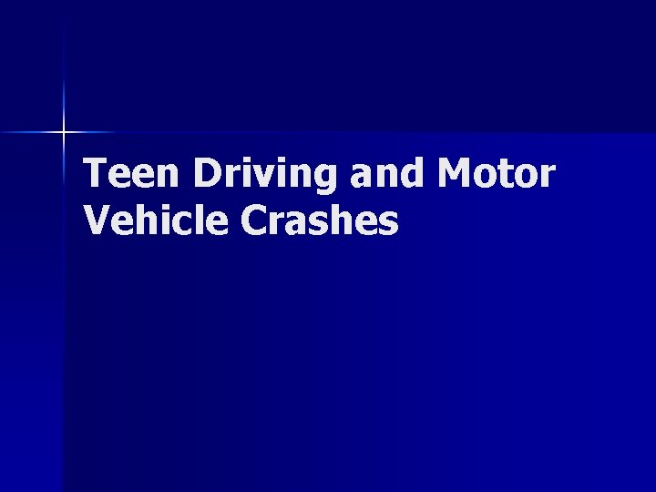 Teen Driving and Motor Vehicle Crashes 