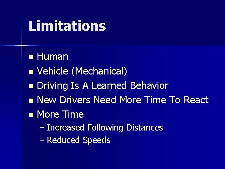 Limitations Human n Vehicle (Mechanical) n Driving Is A Learned Behavior n New Drivers