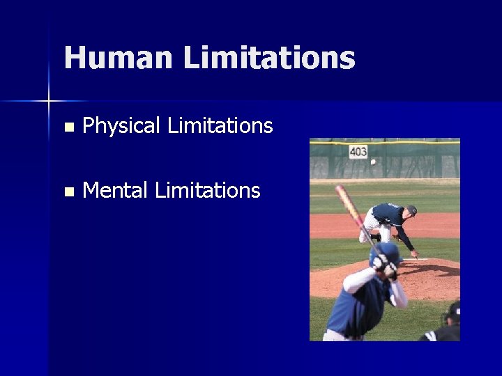 Human Limitations n Physical Limitations n Mental Limitations 