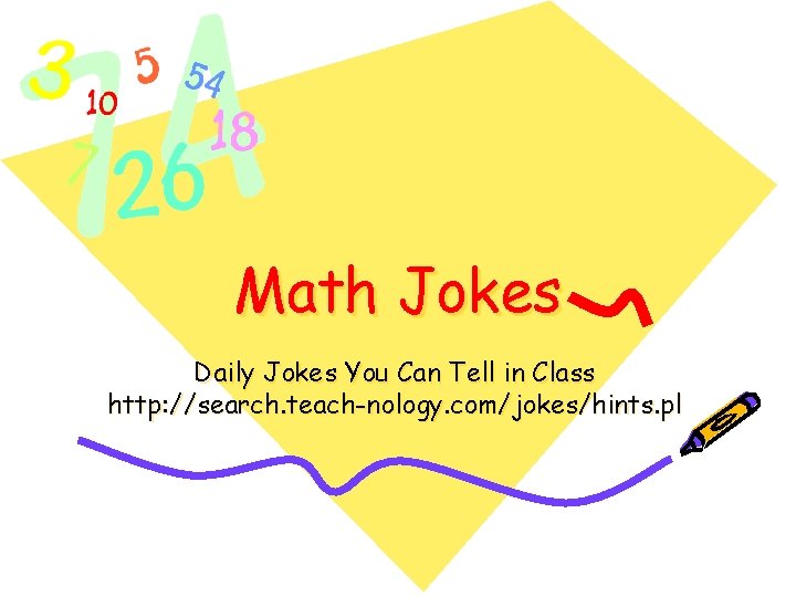 Math Jokes Daily Jokes You Can Tell in Class http: //search. teach-nology. com/jokes/hints. pl