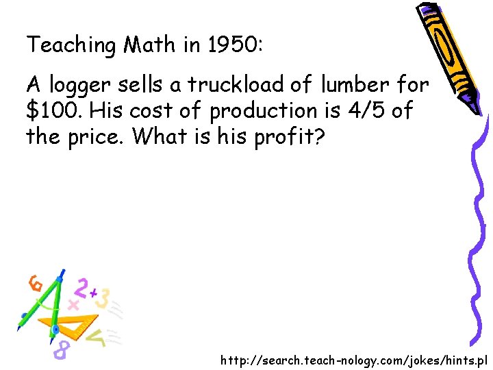 Teaching Math in 1950: A logger sells a truckload of lumber for $100. His