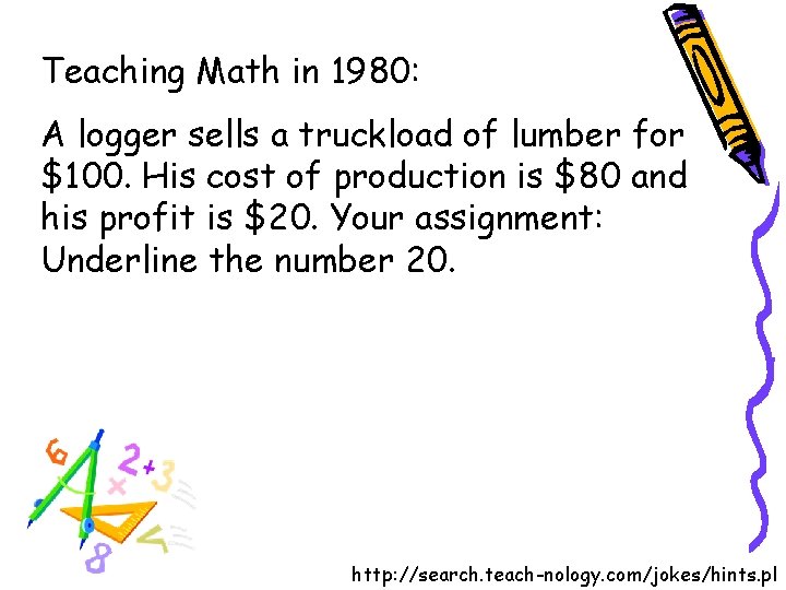 Teaching Math in 1980: A logger sells a truckload of lumber for $100. His