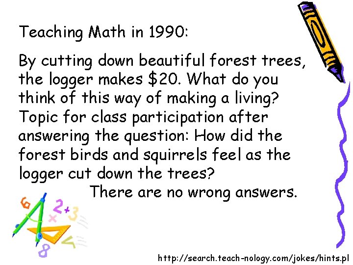 Teaching Math in 1990: By cutting down beautiful forest trees, the logger makes $20.
