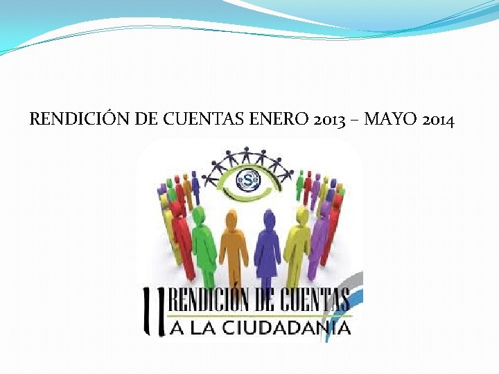 RENDICIÓN DE CUENTAS ENERO 2013 – MAYO 2014 