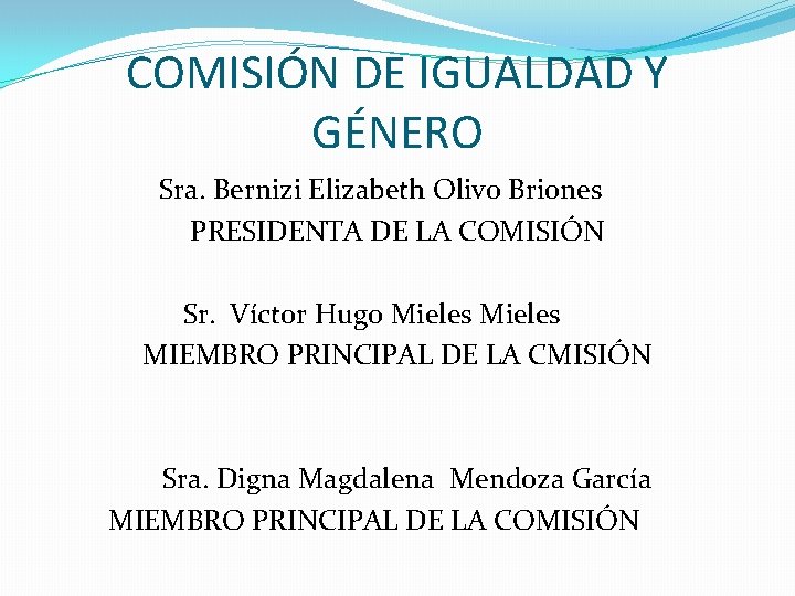 COMISIÓN DE IGUALDAD Y GÉNERO Sra. Bernizi Elizabeth Olivo Briones PRESIDENTA DE LA COMISIÓN