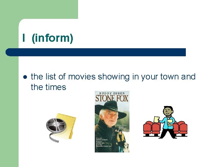 I (inform) l the list of movies showing in your town and the times
