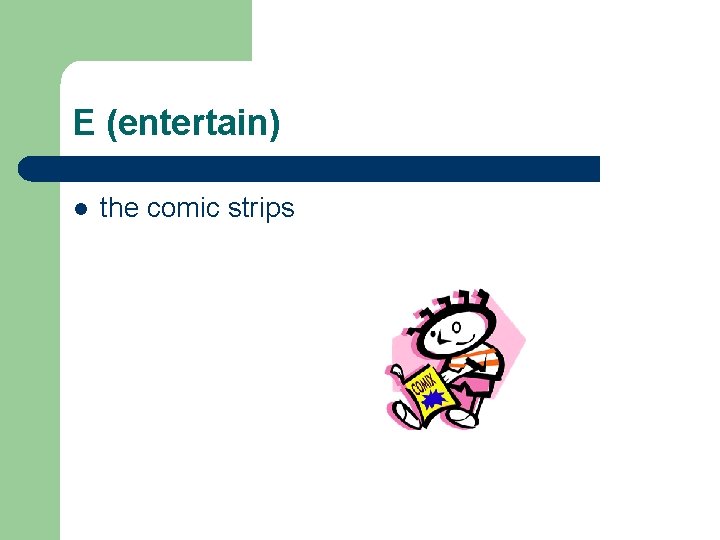 E (entertain) l the comic strips 