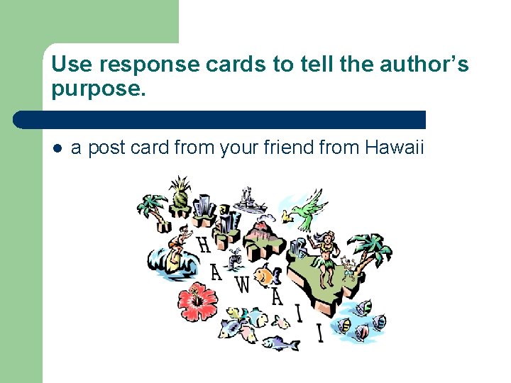 Use response cards to tell the author’s purpose. l a post card from your